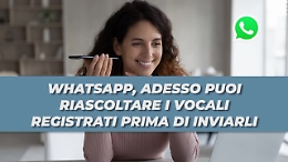 WhatsApp, ora i vocali si potranno riascoltare prima di inviarli