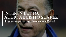 Addio a Luisito Suarez, simbolo della grande Inter